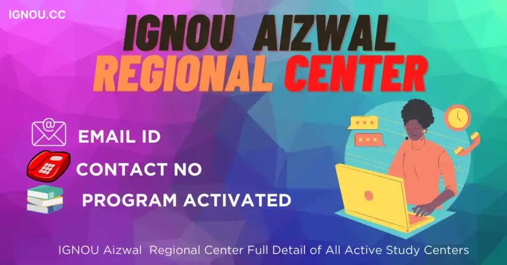 IGNOU Aizwal  Regional Center Study Center List:-